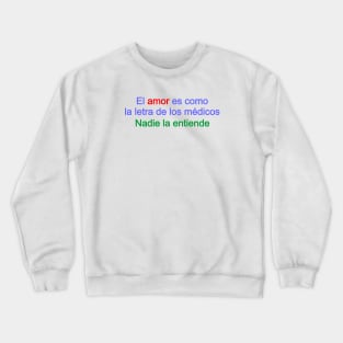 El amor es como la letra de los médicos Crewneck Sweatshirt